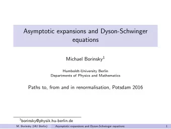 Asymptotic expansions and Dyson-Schwinger  equations Michael Borinsky 1  Humboldt-University Berlin