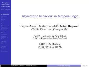 Asymptotic behaviour in temporal logic  Motivation  LTL  Entropy  PLTL  PLTL Eugene Asarin 1 ,