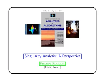 Singularity Analysis: A Perspective  Philippe Flajolet ( Inria , France)  Analysis of Algorithms