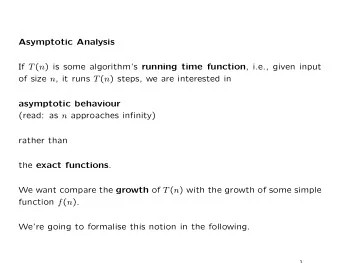 Asymptotic Analysis If T ( n ) is some algorithms running time function , i.e., given input of