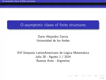 O-asymptotic clases of finite structures  Daro Alejandro Garca  Universidad de los Andes  XVI