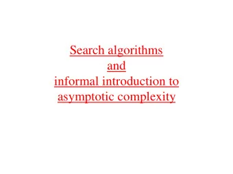 Search algorithms  and  informal introduction to  asymptotic complexity  Organization