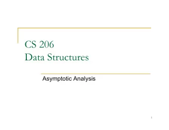 CS 206  Data Structures  Asymptotic Analysis  1  Complexity n How many resources will it take to