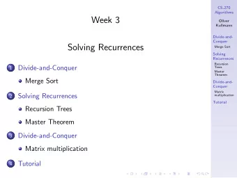 Week 3  Oliver  Kullmann  Divide-and-  Conquer  Solving Recurrences  Merge Sort  Solving