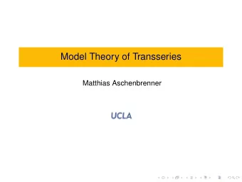 Model Theory of Transseries  Matthias Aschenbrenner  Overview  I. Transseries  II. Some Conjectures