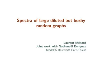 Spectra of large diluted but bushy  random graphs  Laurent M  enard  Joint work with Nathana