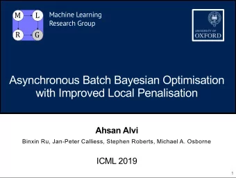 Asynchronous Batch Bayesian Optimisation  with Improved Local Penalisation  Ahsan Alvi  Binxin Ru,