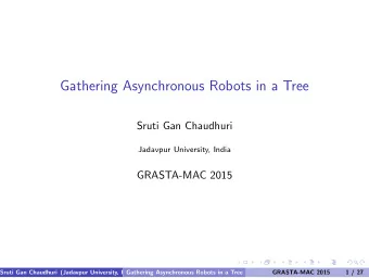 Gathering Asynchronous Robots in a Tree  Sruti Gan Chaudhuri  Jadavpur University, India