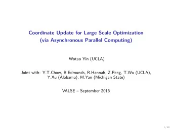 Coordinate Update for Large Scale Optimization  (via Asynchronous Parallel Computing)  Wotao Yin