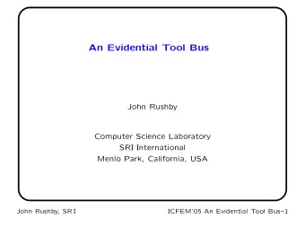 An Evidential Tool Bus  John Rushby  Computer Science Laboratory  SRI International  Menlo Park,