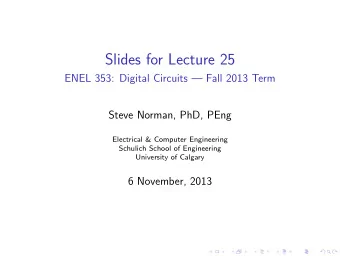 Slides for Lecture 25  ENEL 353: Digital Circuits  Fall 2013 Term  Steve Norman, PhD, PEng