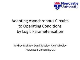 Adapting Asynchronous Circuits  to Operating Conditions  by Logic Parameterisation  Andrey Mokhov,