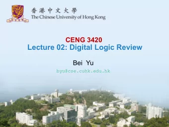 Lecture 02: Digital Logic Review  Bei  Yu  byu@cse.cuhk.edu.hk  CENG3420  L02 Digital Logic. 1
