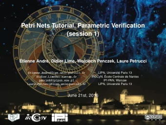 Petri Nets Tutorial, Parametric Verification  (session 1)  tienne Andr, Didier Lime, Wojciech