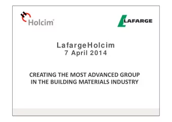 LafargeHolcim  7 April 2014 CREATING THE MOST ADVANCED GROUP IN THE BUILDING MATERIALS INDUSTRY