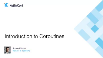 Introduction to Coroutines  Roman Elizarov  elizarov at JetBrains  Asynchronous  programming  How