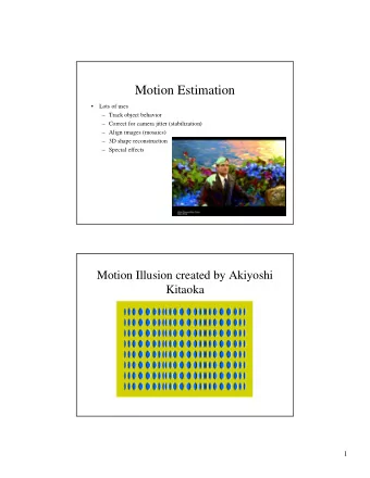 Motion Estimation    Lots of uses   Track object behavior   Correct for camera jitter