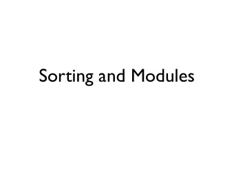 Sorting and Modules  Sorting Lists have a sort method  Strings are sorted alphabetically, except