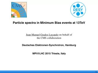 Particle spectra in Minimum Bias events at 13TeV  Juan Manuel Grados Luyando on behalf of  the CMS