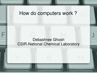 How do computers work ?  Debashree Ghosh  CSIR-National Chemical Laboratory  What do I do?  I am