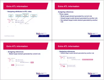 Extra ATL information  Extra ATL information  Assigning attributes in ATL rules:  Assigning