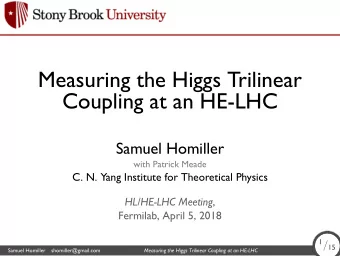 Measuring the Higgs Trilinear  Coupling at an HE-LHC  Samuel Homiller  with Patrick Meade  C. N.