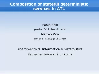 Composition of stateful deterministic  services in ATL  Paolo Felli  paolo.felli@gmail.com  Matteo