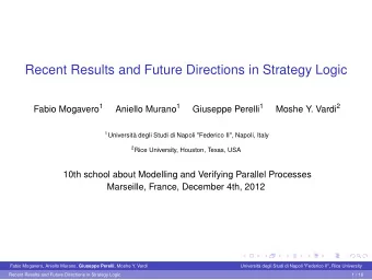 Recent Results and Future Directions in Strategy Logic Fabio Mogavero 1 Aniello Murano 1 Giuseppe