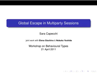 Global Escape in Multiparty Sessions  Sara Capecchi joint work with Elena Giachino &amp; Nobuko