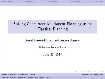 Solving Concurrent Multiagent Planning using  Classical Planning  Daniel Furelos-Blanco and Anders