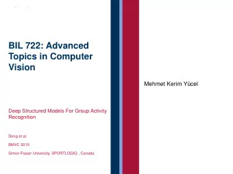 BIL 722: Advanced  Topics in Computer  Vision Mehmet Kerim Y  cel  Deep Structured Models For