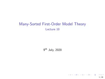 Many-Sorted First-Order Model Theory  Lecture 10 9 th July, 2020  1 / 48  Ehrenfeucht-Fra  ss