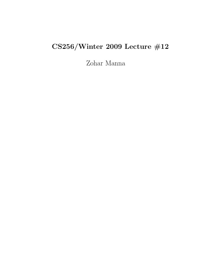 cs256 winter 2009 lecture 12 zohar manna chapter 5