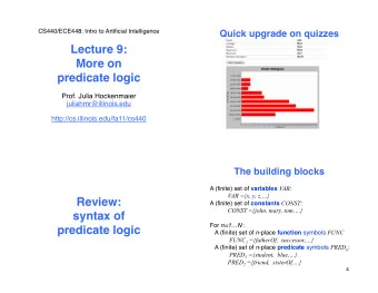 Lecture 9:  More on  predicate logic  Prof. Julia Hockenmaier  juliahmr@illinois.edu
