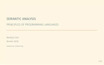 SEMANTIC ANALYSIS  PRINCIPLES OF PROGRAMMING LANGUAGES  Norbert Zeh  Winter 2018  Dalhousie