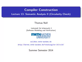 Compiler Construction  Lecture 13: Semantic Analysis II (Circularity Check)  Thomas Noll  Lehrstuhl