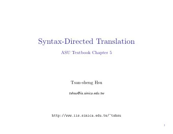 Syntax-Directed Translation  ASU Textbook Chapter 5  Tsan-sheng Hsu  tshsu@iis.sinica.edu.tw