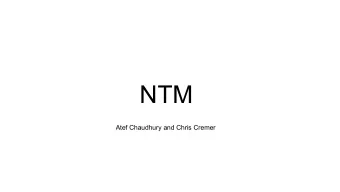 NTM  Atef Chaudhury and Chris Cremer  Motivation  Memory is good  Working memory is key to many