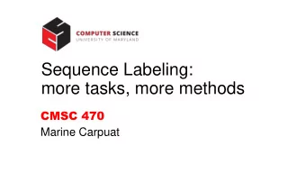 more tasks, more methods  CMSC 470  Marine Carpuat  Recap: We know how to perform POS tagging  with