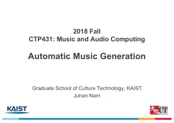 Automatic Music Generation  Graduate School of Culture Technology, KAIST  Juhan Nam  Outlines