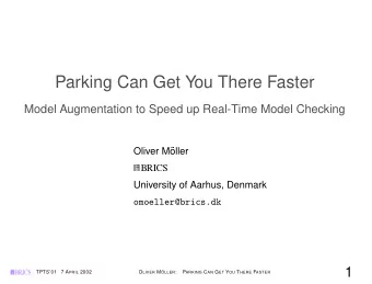 Parking Can Get You There Faster  Model Augmentation to Speed up Real-Time Model Checking  Oliver