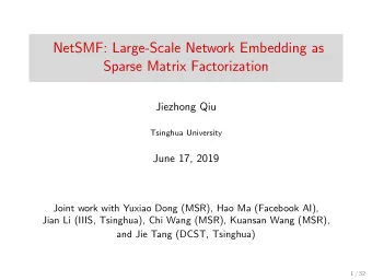 NetSMF: Large-Scale Network Embedding as  Sparse Matrix Factorization  Jiezhong Qiu  Tsinghua