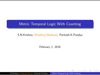 Metric Temporal Logic With Counting  S.N.Krishna, Khushraj Madnani, Paritosh.K.Pandya  February 1,