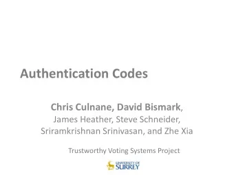 Authentication Codes Chris Culnane, David Bismark ,  James Heather, Steve Schneider,