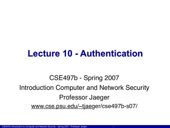 Lecture 10 - Authentication  CSE497b - Spring 2007  Introduction Computer and Network Security
