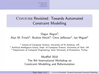 Conjure Revisited: Towards Automated  Constraint Modelling Ozgur Akgun 1 , Alan M. Frisch 2 ,