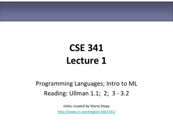 CSE 341  Lecture 1  Programming Languages; Intro to ML  Reading: Ullman 1.1;  2;  3 - 3.2  slides