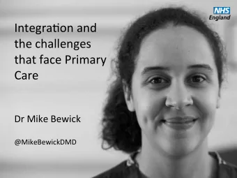 Integra(on  and    the  challenges    that  face  Primary    Care    Dr