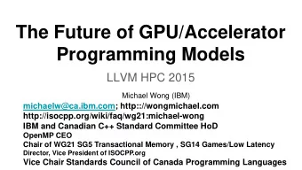 The Future of GPU/Accelerator  Programming Models  LLVM HPC 2015  Michael Wong (IBM)
