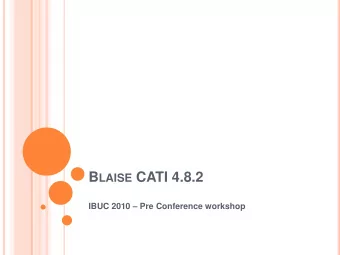 B LAISE CATI 4.8.2 IBUC 2010  Pre Conference workshop W HAT IS NEW IN 4.8.2?  CATI
